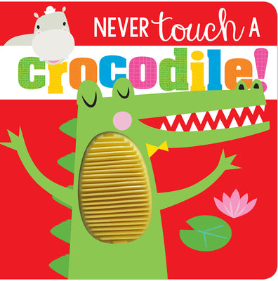 Never Touch a Crocodile! -- Rosie Greening, Board Book