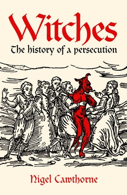 Witches: The History of a Persecution by Cawthorne, Nigel