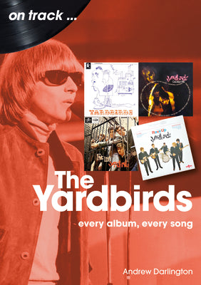 Yardbirds: Every Album, Every Song -- Andrew Darlington, Paperback
