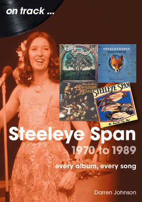 Steeleye Span 1970 to 1989: Every Album, Every Song by Johnson, Darren