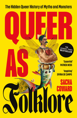 Queer as Folklore: The Hidden Queer History of Myths and Monsters by Coward, Sacha