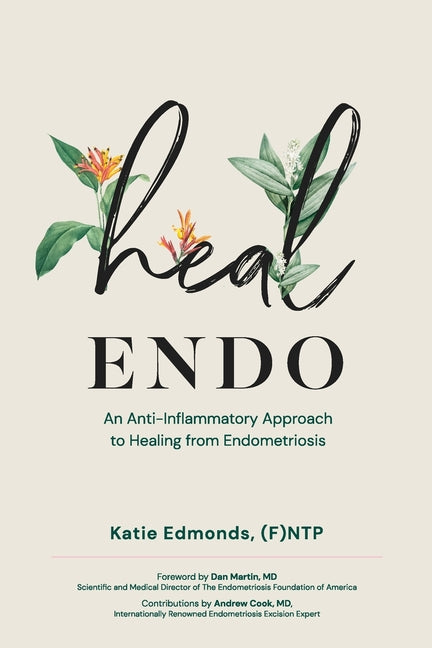 Heal Endo: An Anti-inflammatory Approach to Healing from Endometriosis -- Katie Edmonds, Paperback
