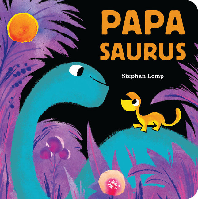 Papasaurus -- Stephan Lomp, Board Book