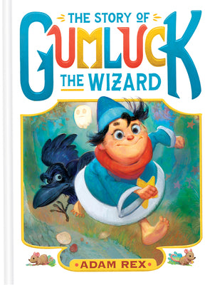 The Story of Gumluck the Wizard: Book One -- Adam Rex, Hardcover