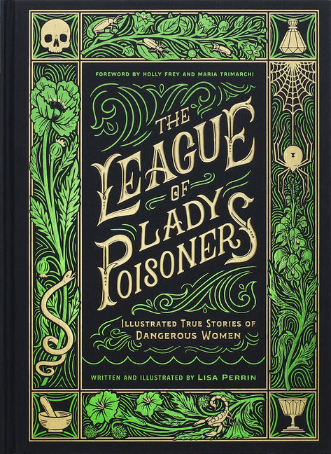 The League of Lady Poisoners: Illustrated True Stories of Dangerous Women -- Lisa Perrin, Hardcover