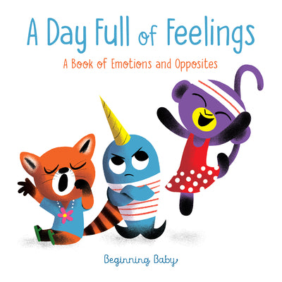 A Day Full of Feelings: Beginning Baby -- Chronicle Books, Board Book