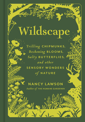 Wildscape: Trilling Chipmunks, Beckoning Blooms, Salty Butterflies, and Other Sensory Wonders of Nature -- Nancy Lawson, Hardcover