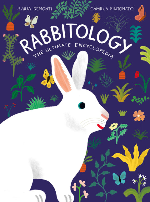 Rabbitology: The Ultimate Encyclopedia -- Ilaria Demonti, Hardcover