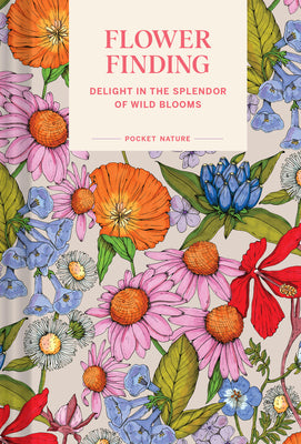 Pocket Nature: Flower Finding: Delight in the Splendor of Wild Blooms by Debbink, Andrea