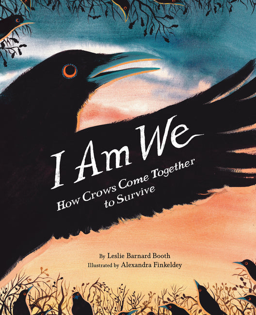 I Am We: How Crows Come Together to Survive -- Leslie Barnard Booth, Hardcover