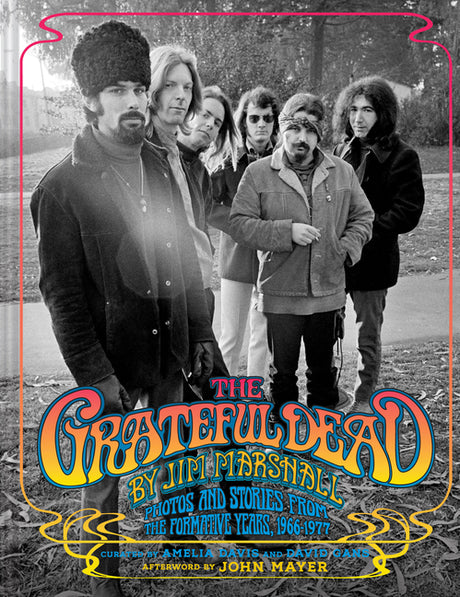 The Grateful Dead by Jim Marshall: Photos and Stories from the Formative Years, 1966-1977 -- Jim Marshall, Hardcover