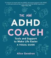 The Mini ADHD Coach: Tools and Support to Make Life Easier--A Visual Guide by Gendron, Alice
