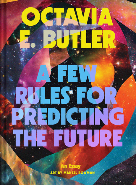 A Few Rules for Predicting the Future: An Essay -- Octavia E. Butler, Hardcover