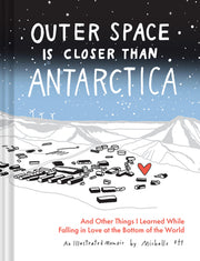 Outer Space Is Closer Than Antarctica: And Other Things I Learned While Falling in Love at the Bottom of the World by Ott, Michelle