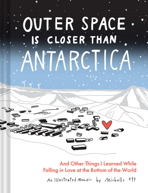 Outer Space Is Closer Than Antarctica: And Other Things I Learned While Falling in Love at the Bottom of the World -- Michelle Ott, Hardcover