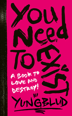 Yungblud's You Need to Exist: A Book to Love and Destroy! by Yungblud