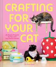 Crafting for Your Cat: 25 Playful Projects for You and Your Feline Friends by Hinds, Annika