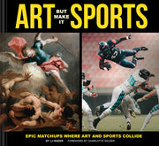 Art But Make It Sports: Epic Matchups Where Art and Sports Collide by Rader, Lj