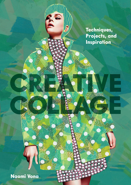Creative Collage: Techniques, Projects, and Inspiration -- Naomi Vona, Paperback