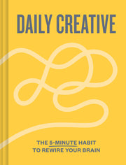 Daily Creative: The 5-Minute Habit to Rewire Your Brain by Harris, Blythe