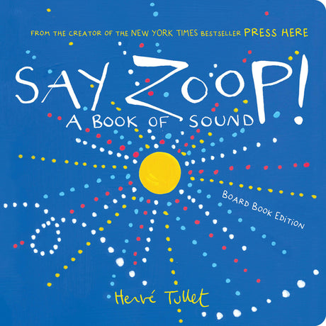 Say Zoop!: A Book of Sound--Board Book Edition -- Herve Tullet, Board Book