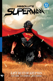 Absolute Superman Vol. 1: Last Dust of Krypton by Aaron, Jason