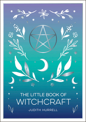 The Little Book of Witchcraft: An Introduction to Magick and White Witchcraft by Hurrell, Judith