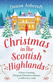 Christmas in the Scottish Highlands: A heart-warming, feel-good Christmas romance to fall in love with by Ashcroft, Donna