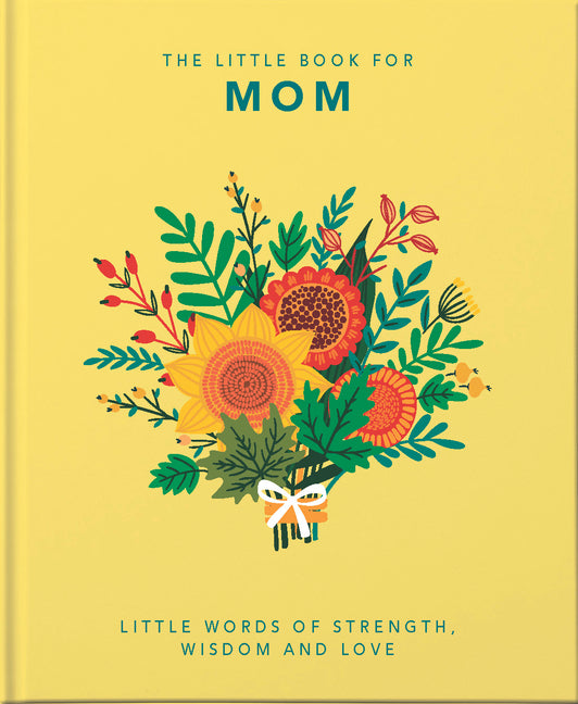 The Little Book of Mom: Little Words of Strength, Wisdom and Love -- Hippo! Orange, Hardcover