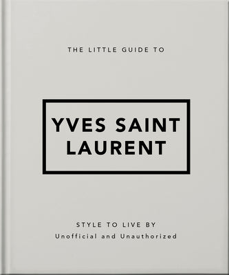 The Little Guide to Yves Saint Laurent -- Oh, Hardcover