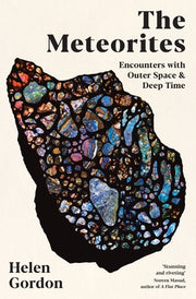 The Meteorites: Encounters with Outer Space and Deep Time by Gordon, Helen