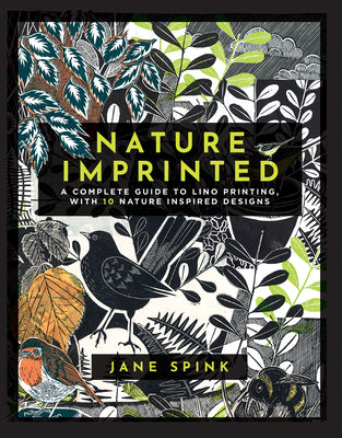 Nature Imprinted: A Complete Guide to Lino Printing, with 10 Nature Inspired Designs -- Jane Spink, Hardcover