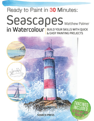 Ready to Paint in 30 Minutes: Seascapes: Build Your Skills with Quick & Easy Painting Projects -- Matthew Palmer, Paperback