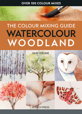 The Colour Mixing Guide: Watercolour Woodland -- Julie Collins, Paperback