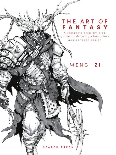 The Art of Fantasy: A Complete Step-By-Step Guide to Drawing Characters and Concept Design -- Meng Zi, Hardcover