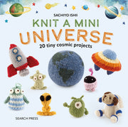 Knit a Mini Universe: 20 Tiny Cosmic Creatures to Knitcomments by Ishii, Sachiyo