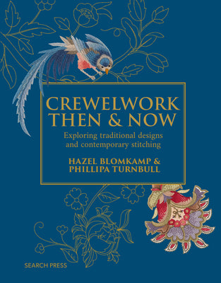 Crewelwork Then and Now: Exploring Traditional Designs and Contemporary Stitching by Blomkamp, Hazel
