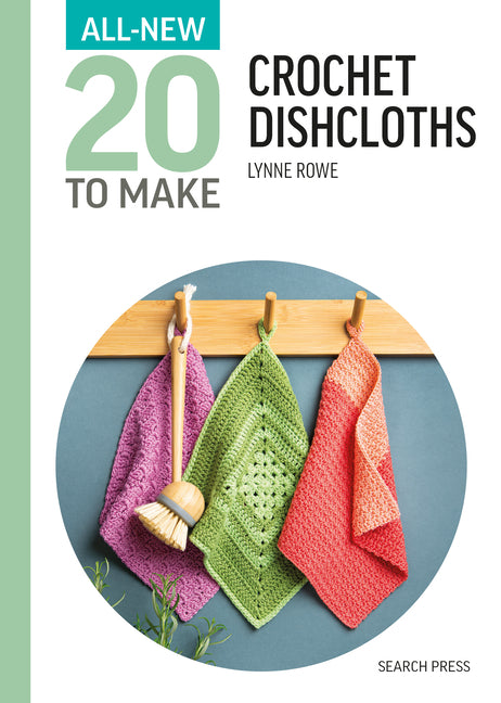 All-New Twenty to Make: Crochet Dishcloths -- Lynne Rowe, Hardcover