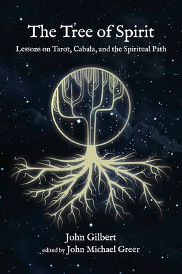 The Tree of Spirit: Lessons on Tarot, Cabala, and the Spiritual Path -- John Gilbert, Paperback