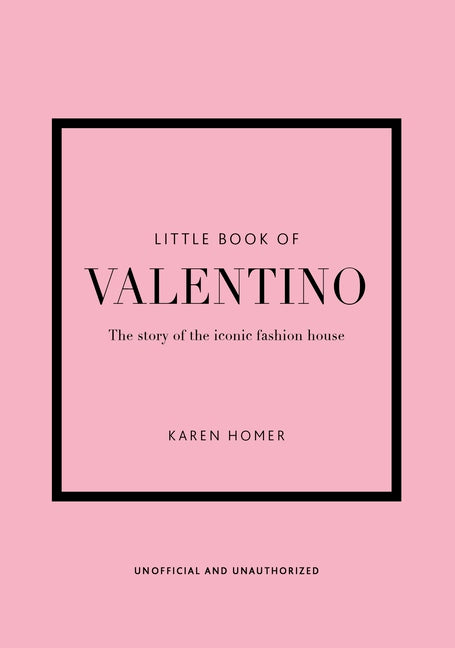 Little Book of Valentino: The Story of the Iconic Fashion House -- Karen Homer, Hardcover