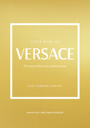 The Little Book of Versace: The Story of the Iconic Fashion House by Graves, Laia Farran