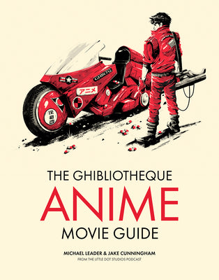 The Ghibliotheque Anime Movie Guide: The Essential Guide to Japanese Animated Cinema -- Michael Leader, Hardcover