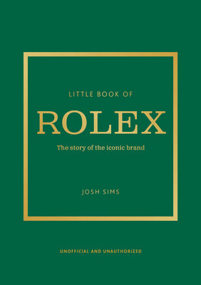 Little Book of Rolex: The Story Behind the Iconic Brand by Sims, John