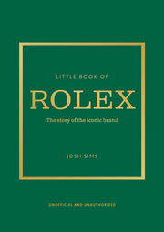 Little Book of Rolex: The Story Behind the Iconic Brand by Sims, John