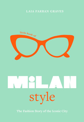 Little Book of Milan Style: The Fashion History of the Iconic City by Graves, Laia Farran