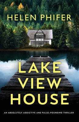 Lakeview House: An absolutely addictive and pulse-pounding thriller -- Helen Phifer, Paperback