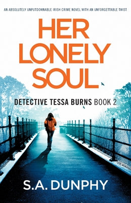 Her Lonely Soul: An absolutely unputdownable Irish crime novel with an unforgettable twist -- S. a. Dunphy, Paperback
