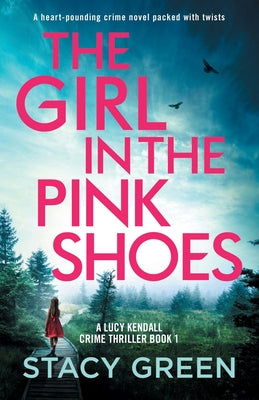 The Girl in the Pink Shoes: A heart-pounding crime novel packed with twists -- Stacy Green, Paperback