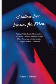 Erotica Sex Stories for Men: Taboo Daddy Explicit Erotica Sex Stories for Lesbians, Reverse Harem Short Romance with Forbidden Younger Women Collectio by Coleman, Sasha