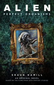 Alien: Perfect Organisms by Hamill, Shaun